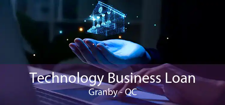 Technology Business Loan Granby - QC